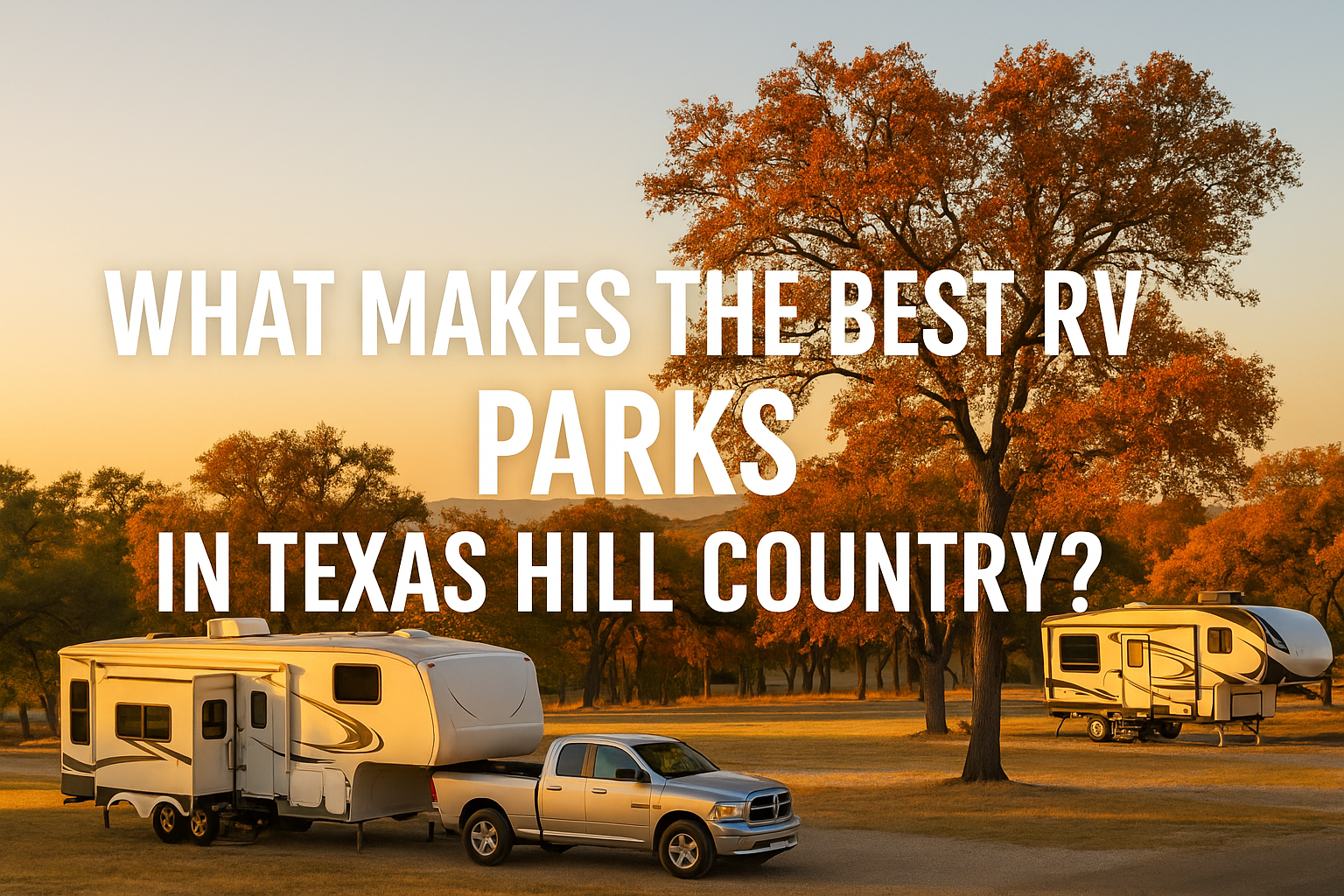 What Makes the Best RV Parks in Texas Hill Country?